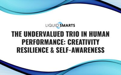 The Undervalued Trio in Human Performance: Creativity, Resilience & Self-Awareness