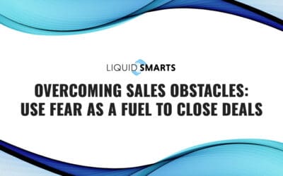 Overcoming Sales Obstacles: Use Fear as a Fuel to Close Deals