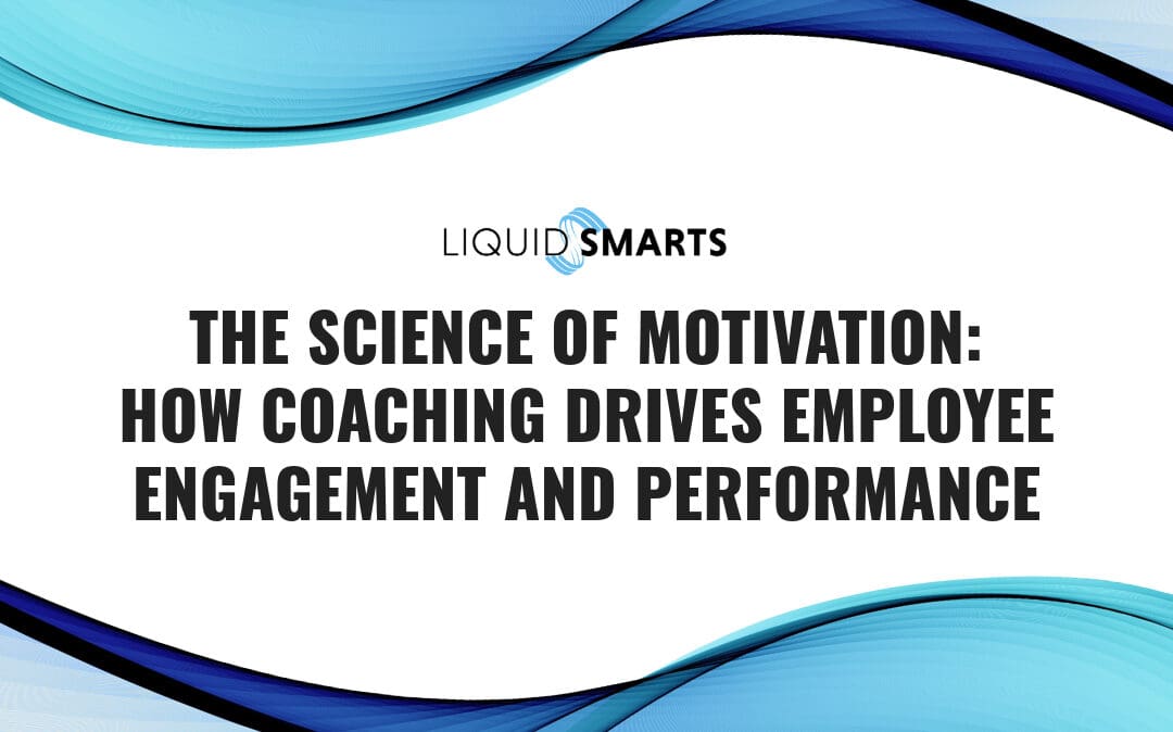 The Science of Motivation: How Coaching Drives Employee Engagement and Performance