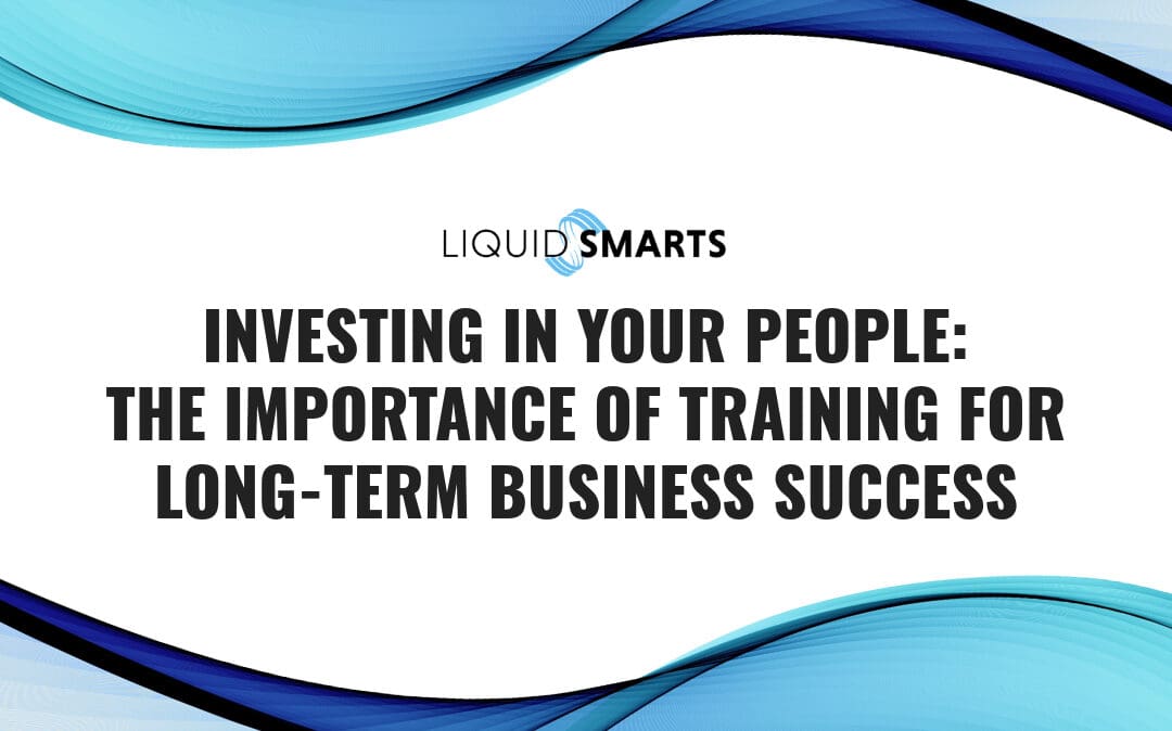 Investing in Your People: The Importance of Training for Long-Term Business Success