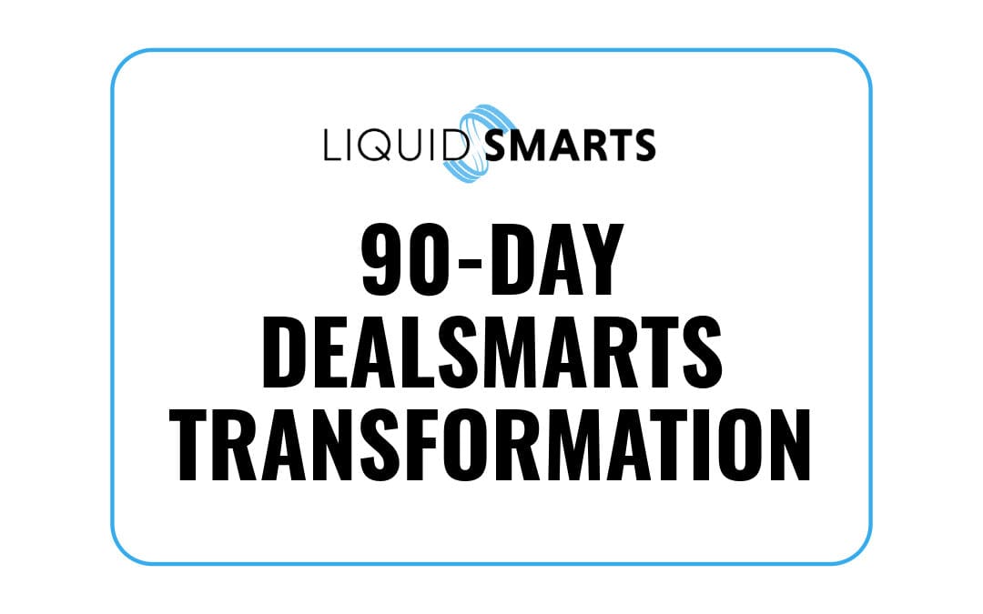 A 90-Day Transformation Using the DealSMARTS Value-Based Orientation